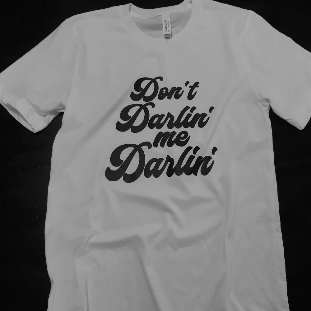 "Don't Darlin me Darlin" Tee
